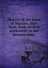 History of the town of Warsaw, New York, from its first settlement to the present time;