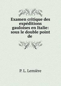 Examen critique des expeditions gauloises en Italie: sous le double point de .