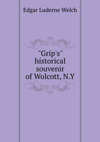 "Grip's" historical souvenir of Wolcott, N.Y