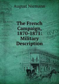 The French Campaign, 1870-1871: Military Description