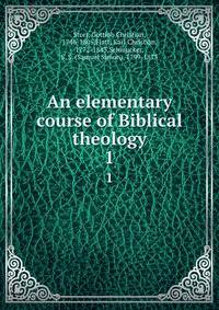 An elementary course of Biblical theology. 1