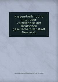 Kassen-bericht und mitglieder-verzeichniss der Deutschen gesellschaft der stadt New-York