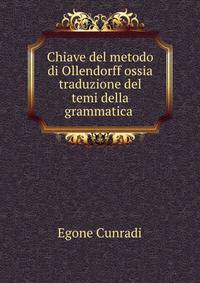 Chiave del metodo di Ollendorff ossia traduzione del temi della grammatica .