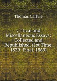 Critical and Miscellaneous Essays: Collected and Republished. (1st Time, 1839; Final, 1869).