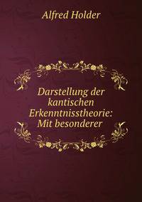 Darstellung der kantischen Erkenntnisstheorie: Mit besonderer .