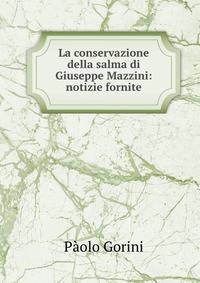 La conservazione della salma di Giuseppe Mazzini: notizie fornite