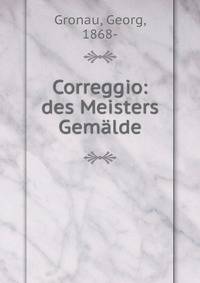 Correggio: des Meisters Gemalde