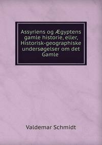 Assyriens og ?gyptens gamle historie, eller, Historisk-geographiske undersogelser om det Gamle .
