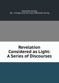 Revelation Considered as Light: A Series of Discourses