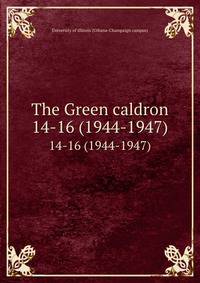 The Green caldron. 14-16 (1944-1947)