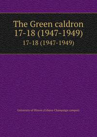 The Green caldron. 17-18 (1947-1949)