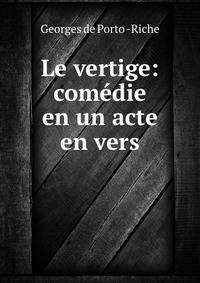 Le vertige: comedie en un acte en vers