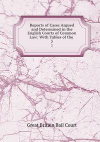 Reports of Cases Argued and Determined in the English Courts of Common Law: With Tables of the .. 3