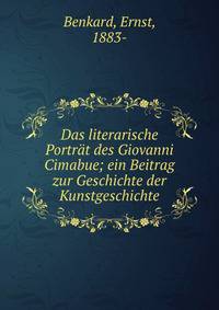 Das literarische Portrat des Giovanni Cimabue; ein Beitrag zur Geschichte der Kunstgeschichte