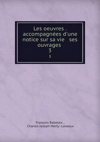 Les oeuvres . accompagn?es d'une notice sur sa vie &amp; ses ouvrages .