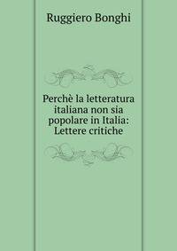 Perche la letteratura italiana non sia popolare in Italia: Lettere critiche