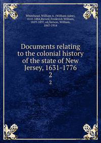 Documents relating to the colonial history of the state of New Jersey, 1631-1776. 2