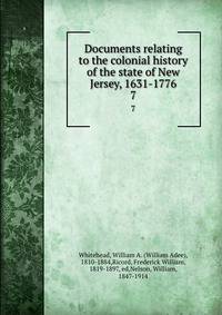 Documents relating to the colonial history of the state of New Jersey, 1631-1776. 7