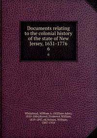 Documents relating to the colonial history of the state of New Jersey, 1631-1776. 6