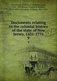 Documents relating to the colonial history of the state of New Jersey, 1631-1776. 9
