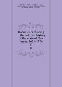 Documents relating to the colonial history of the state of New Jersey, 1631-1776. 11