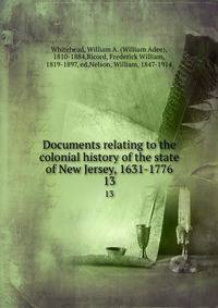 Documents relating to the colonial history of the state of New Jersey, 1631-1776. 13