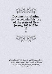 Documents relating to the colonial history of the state of New Jersey, 1631-1776. 12