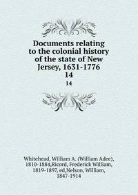 Documents relating to the colonial history of the state of New Jersey, 1631-1776. 14