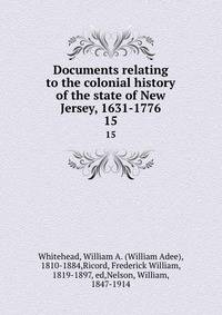 Documents relating to the colonial history of the state of New Jersey, 1631-1776. 15