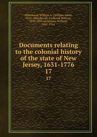 Documents relating to the colonial history of the state of New Jersey, 1631-1776. 17