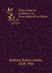 Four centuries of silence, or, From Malachi to Christ