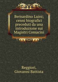 Bernardino Luini; cenni biografici preceduti da una introduzione sui Magistri Comacini