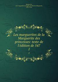 Les marguerites de la Marguerite des princesses: texte de l'?dition de 547