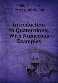 Introduction to Quaternions: With Numerous Examples