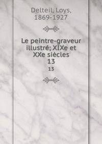 Le peintre-graveur illustr; XIXe et XXe sicles. 13