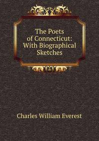The Poets of Connecticut: With Biographical Sketches