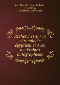 Recherches sur la chronologie egyptienne: Avec neuf tables autographiees.