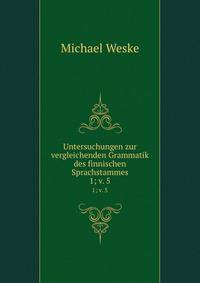 Untersuchungen zur vergleichenden Grammatik des finnischen Sprachstammes. 1; v. 5