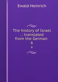 The history of Israel . : translated from the German . 6
