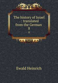 The history of Israel . : translated from the German . 8