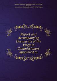Report and Accompanying Documents of the Virginia Commissioners Appointed to .