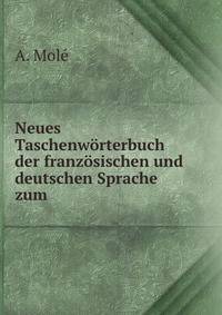 Neues Taschenworterbuch der franzosischen und deutschen Sprache zum .