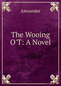 The Wooing O'T: A Novel