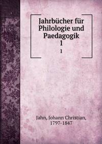 Jahrbcher fr Philologie und Paedagogik. 1