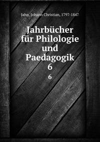 Jahrbcher fr Philologie und Paedagogik. 6