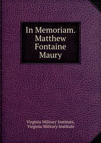 In Memoriam. Matthew Fontaine Maury.