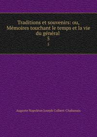 Traditions et souvenirs: ou, Memoires touchant le temps et la vie du general .