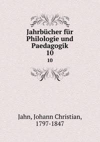 Jahrbcher fr Philologie und Paedagogik. 10