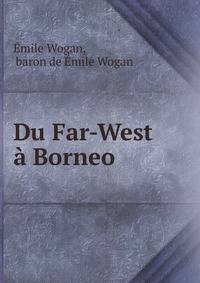 Du Far-West a Borneo