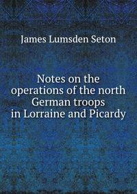 Notes on the operations of the north German troops in Lorraine and Picardy